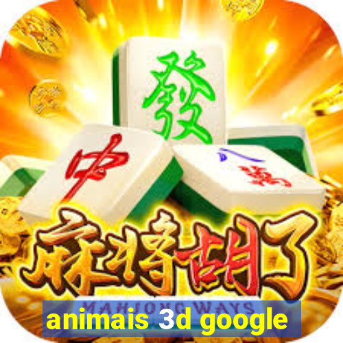 animais 3d google